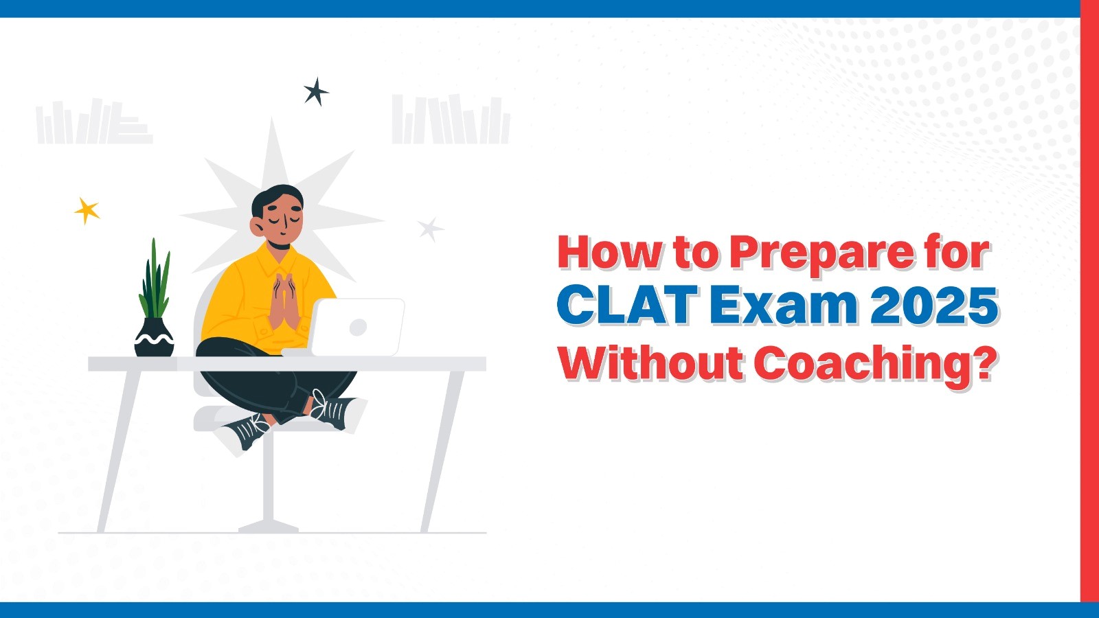 How to Prepare for CLAT Exam 2025 Without Coaching.jpg